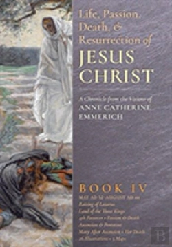 Bertrand.pt - The Life, Passion, Death And Resurrection Of Jesus Christ, Book Iv