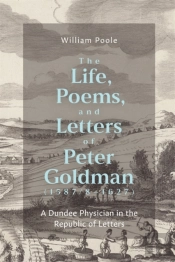 The Life, Poems, And Letters Of Peter Goldman (1587/8-1627)