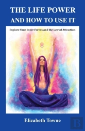The Life Power And How To Use It