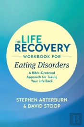 The Life Recovery Workbook For Eating Disorders
