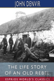 The Life Story Of An Old Rebel (Esprios Classics)