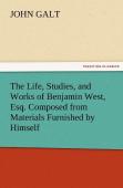 The Life, Studies, And Works Of Benjamin West, Esq. Composed From Materials Furnished By Himself