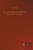 The Life, Studies, And Works Of Benjamin West, Esq.