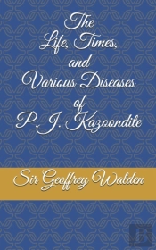 The Life, Times And Various Diseases Of
