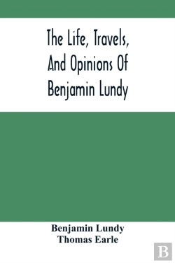 Bertrand.pt - The Life, Travels, And Opinions Of Benjamin Lundy, Including His Journeys To Texas And Mexico, With A Sketch Of Contemporary Events, And A Notice Of The Revolution In Hayti