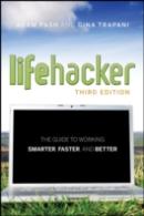 The Lifehacker Guide To Working Smarter, Faster, Better
