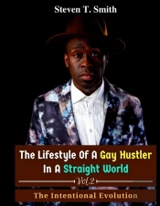 The Lifestyle Of A Gay Hustler In A Straight World Vol. 2 The Intentional Evolution