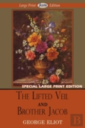 The Lifted Veil And Brother Jacob (Large Print Edition)