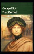 The Lifted Veil (Illustrated Edition)