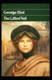 The Lifted Veil (Illustrated Edition)