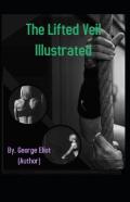 The Lifted Veil Illustrated