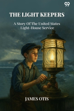 Bertrand.pt - The Light Keepersa Story Of The United States Light-House Service (Edition1)