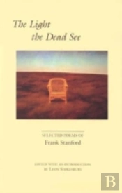 The Light The Dead See: Selected Poems Of Frank Stanford