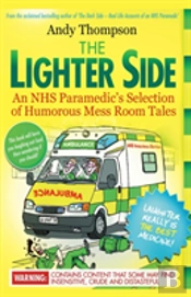 The Lighter Side. An Nhs Paramedic'S Selection Of Humorous Mess Room Tales