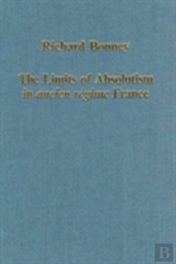 Bertrand.pt - The Limits Of Absolutism In Ancien Regime France