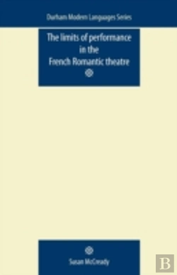 Bertrand.pt - The Limits Of Performance In The French Romantic Theatre