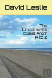 The Lincolnshire Coast From A To Z