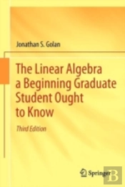 The Linear Algebra A Beginning Graduate Student Ought To Know