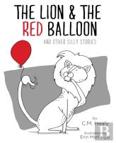 The Lion & The Red Balloon And Other Silly Stories