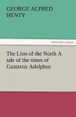 The Lion Of The North A Tale Of The Times Of Gustavus Adolphus