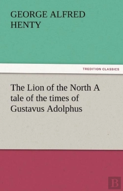 Bertrand.pt - The Lion Of The North A Tale Of The Times Of Gustavus Adolphus