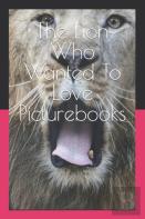 The Lion Who Wanted To Love  Picturebooks