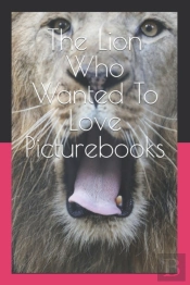 The Lion Who Wanted To Love  Picturebooks