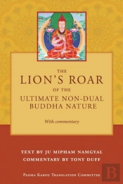 The Lion'S Roar Of The Ultimate Non-Dual Buddha Nature By Ju Mipham With Commentary By Tony Duff