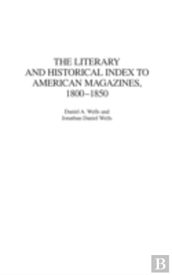Bertrand.pt - The Literary And Historical Index To American Magazines, 1800-1850