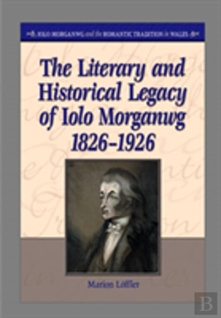 Bertrand.pt - The Literary And Historical Legacy Of Iolo Morganwg,1826-1926