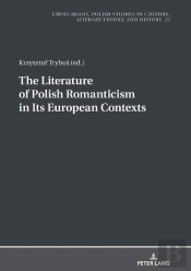The Literature Of Polish Romanticism In Its European Contexts