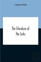 The Literature Of The Turks. A Turkish Chrestomathy Consisting Of Extracts In Turkish From The Best Turkish Authors (Historians, Novelists, Dramatists) With Interlinear And Free Translations In Englis