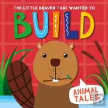 The Little Beaver That Wanted To Build