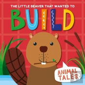 The Little Beaver That Wanted To Build
