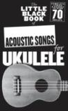 The Little Black Book Of Acoustic Songs Ukulele