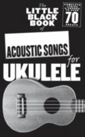 The Little Black Book Of Acoustic Songs Ukulele