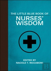 The Little Blue Book Of Nurses' Wisdom