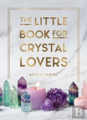The Little Book For Crystal Lovers