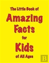 The Little Book Of Amazing Facts For Kids Of All Ages