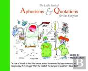 The Little Book Of Aphorisms & Quotations For The Surgeon