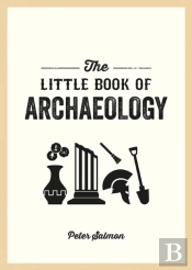 The Little Book Of Archaeology