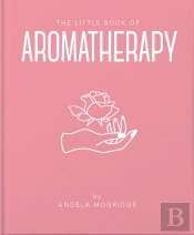 The Little Book Of Aromatherapy