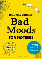 The Little Book Of Bad Moods For Mothers
