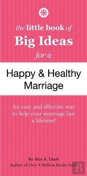 The Little Book Of Big Ideas For A Happy And Healthy Marriage