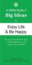The Little Book Of Big Ideas To Enjoy Life And Be Happy