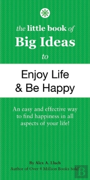 The Little Book Of Big Ideas To Enjoy Life And Be Happy
