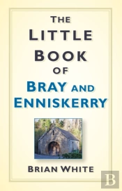 The Little Book Of Bray And Enniskerry