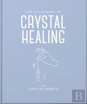 The Little Book Of Crystal Healing