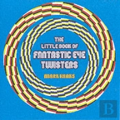 The Little Book Of Fantastic Eye-Twisters