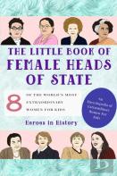 The Little Book Of Female Heads Of State  (An Encyclopedia Of World'S Most Inspiring Women Book 1)
